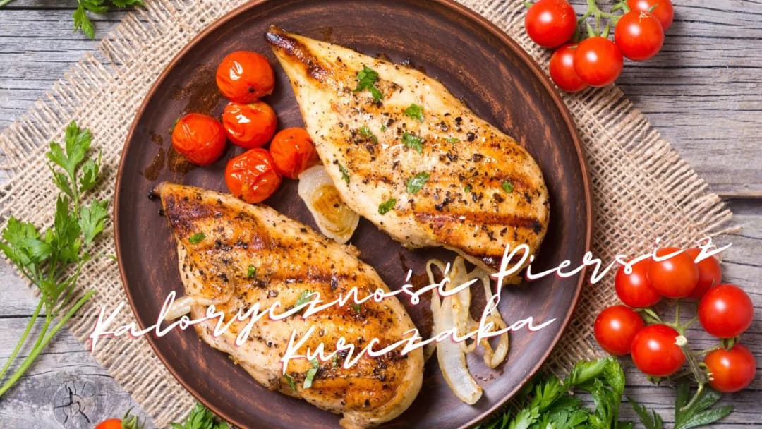 Ile kalorii ma pierś z kurczaka? Wartości odżywcze i porównanie metod przygotowania